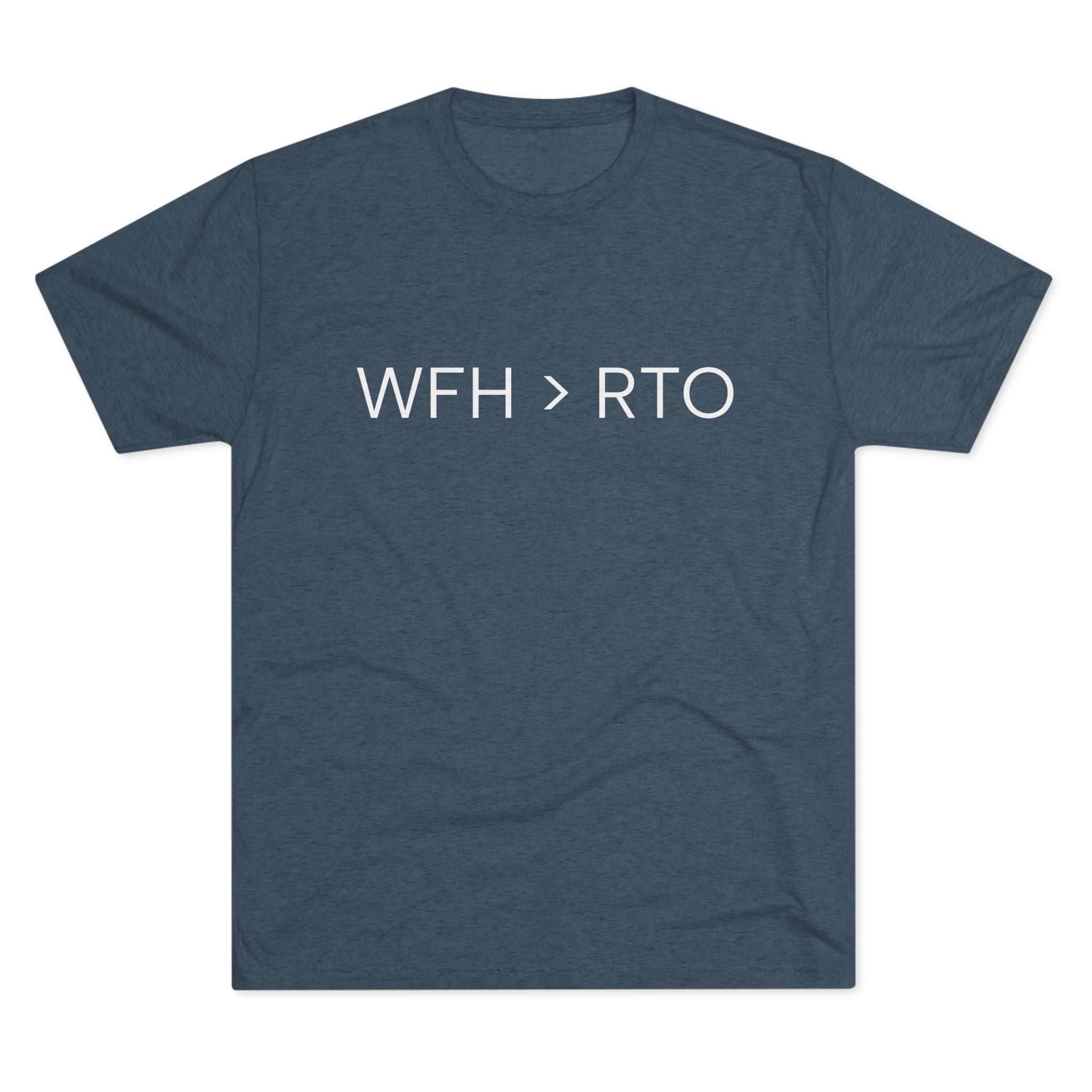 Unisex Crew Tee - WFH > RTO, Funny Work From Home Shirt