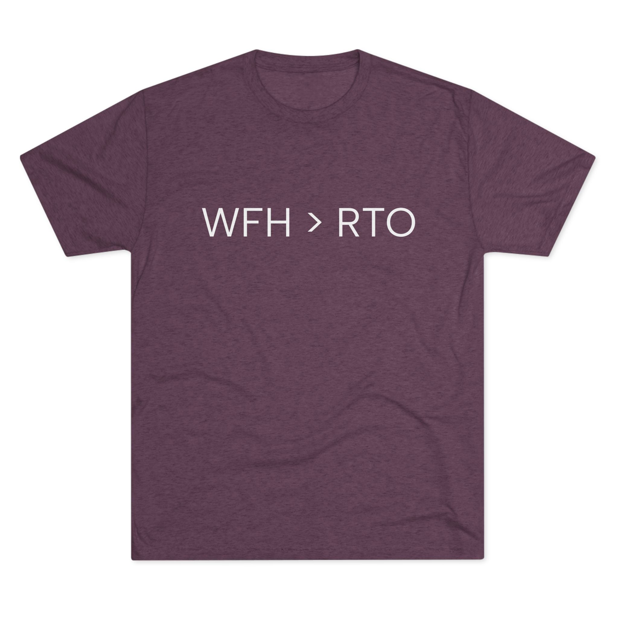 Unisex Crew Tee - WFH > RTO, Funny Work From Home Shirt