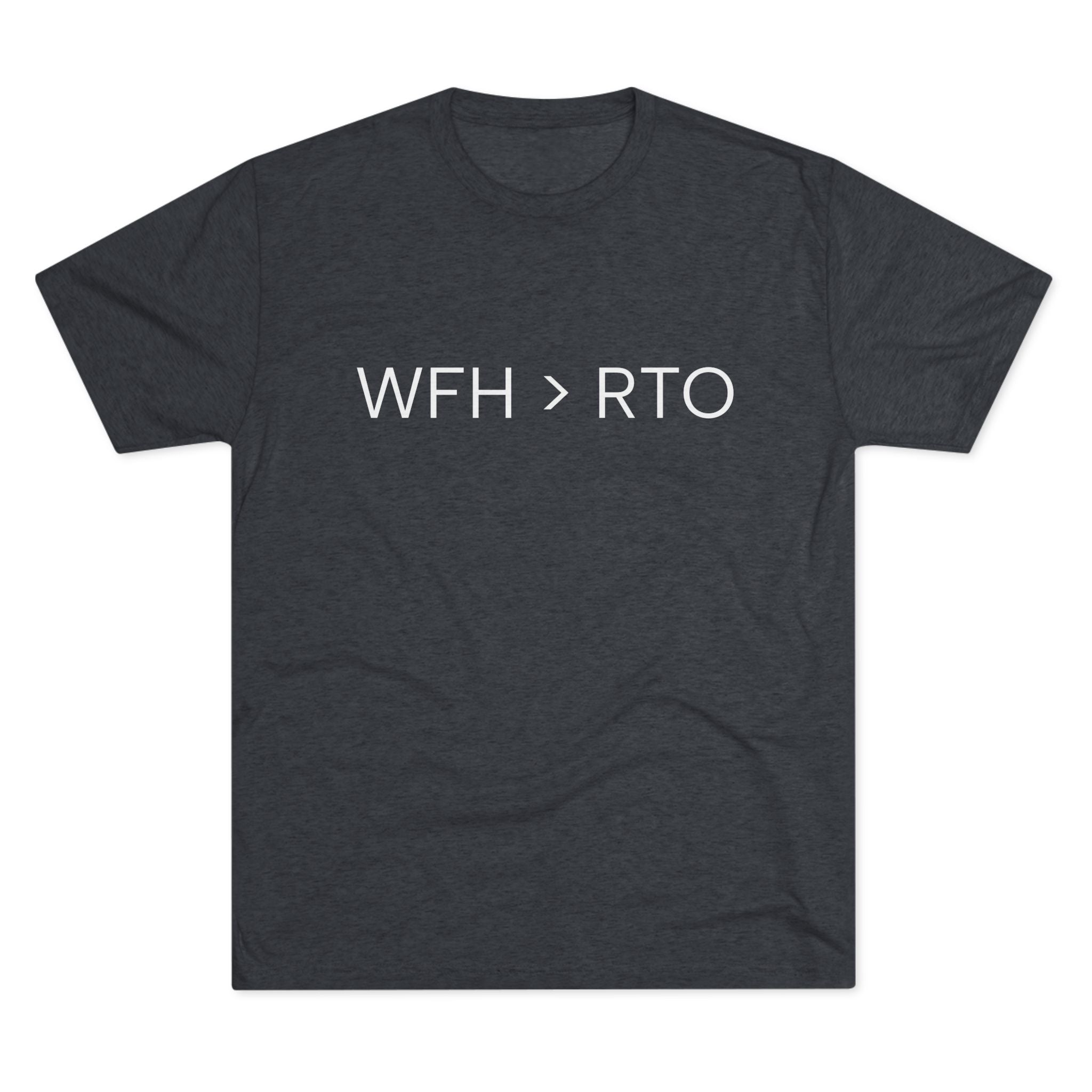 Unisex Crew Tee - WFH > RTO, Funny Work From Home Shirt