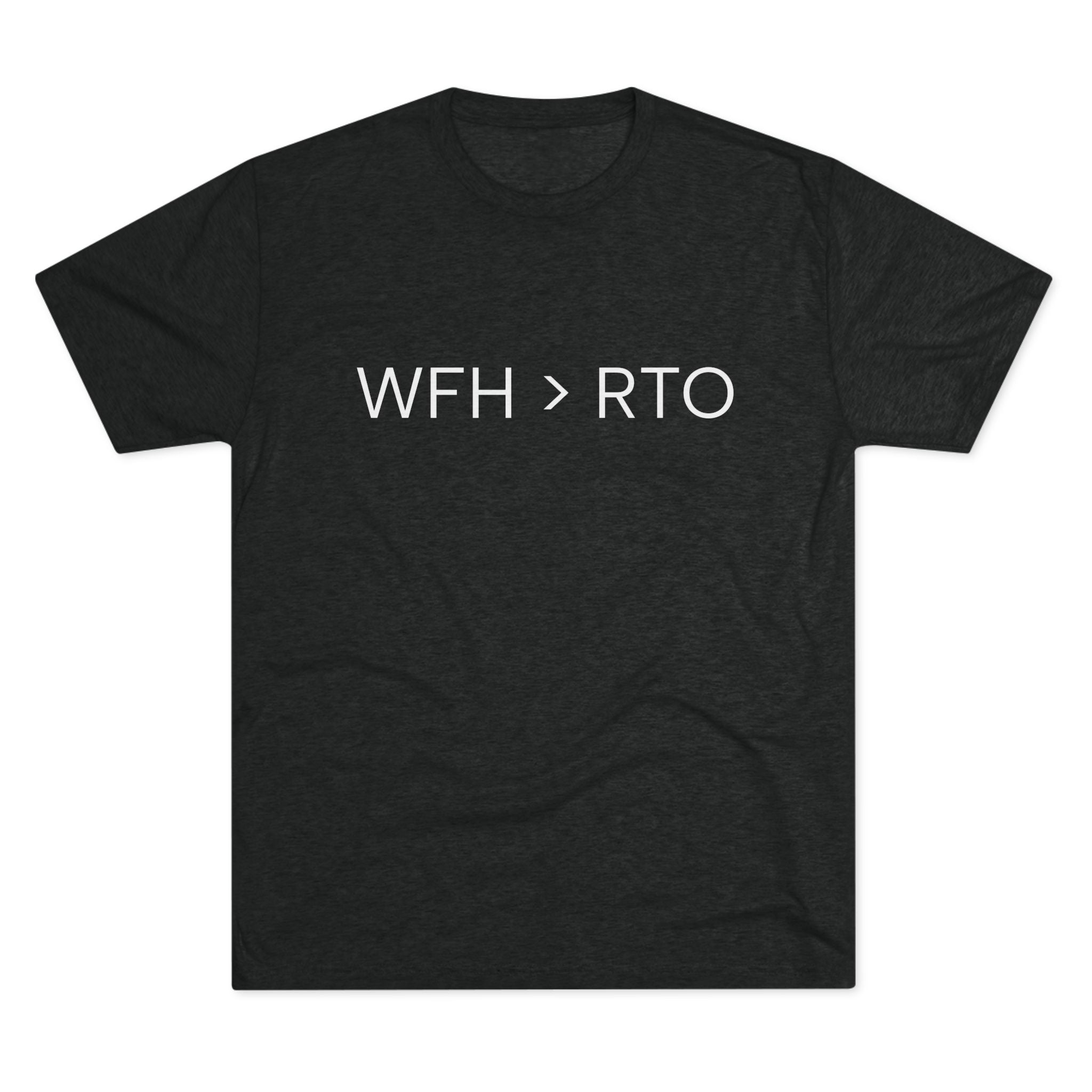 Unisex Crew Tee - WFH > RTO, Funny Work From Home Shirt