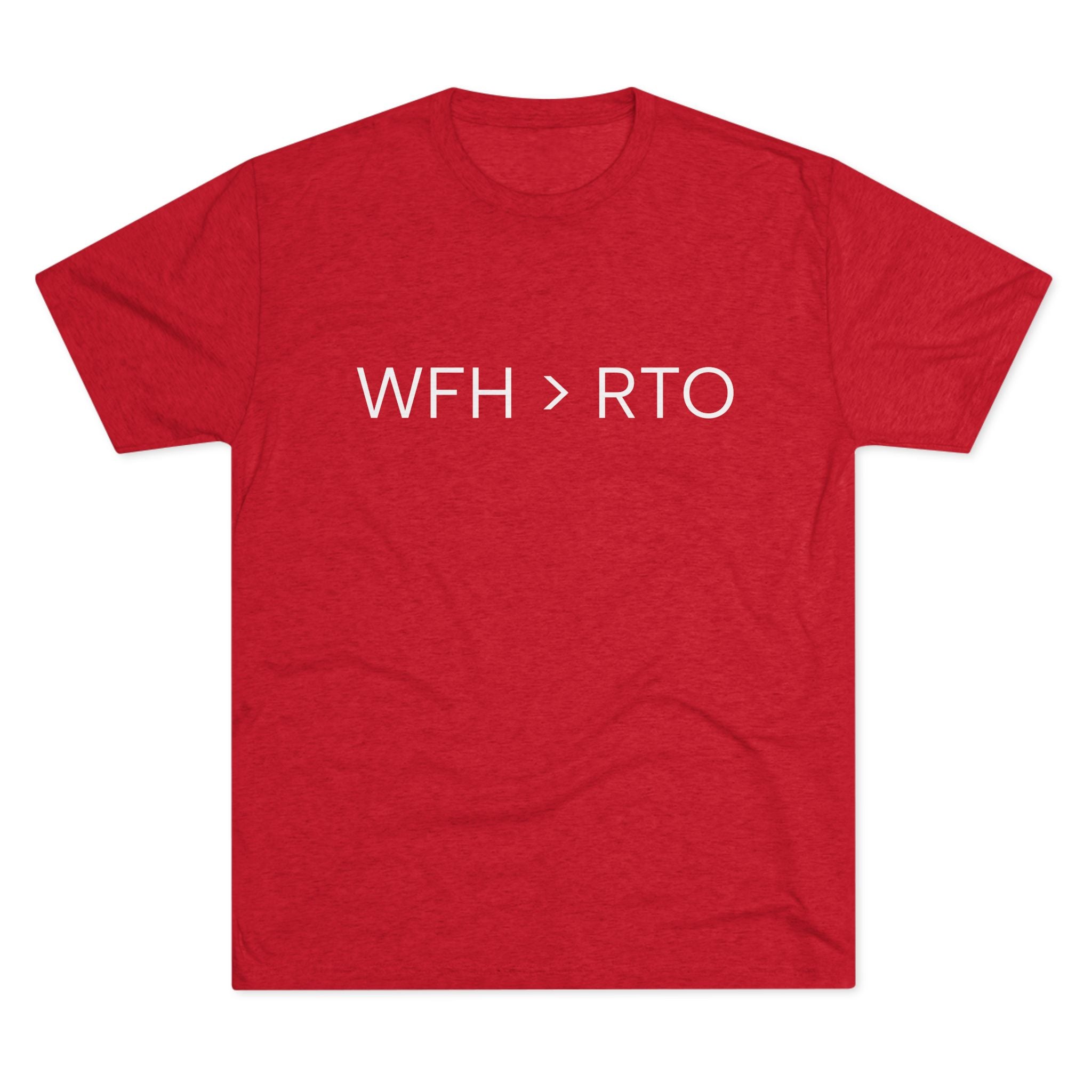 Unisex Crew Tee - WFH > RTO, Funny Work From Home Shirt