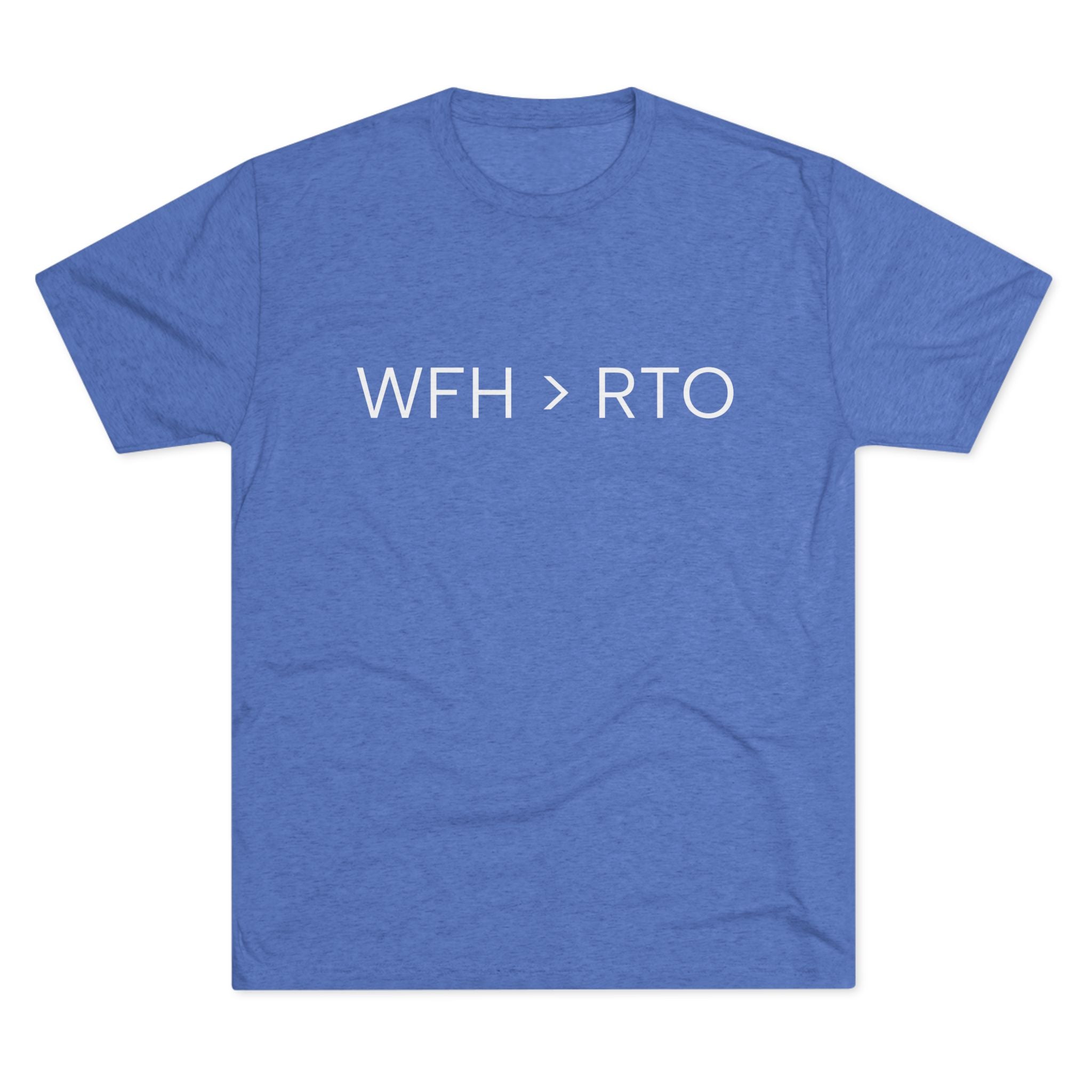 Unisex Crew Tee - WFH > RTO, Funny Work From Home Shirt