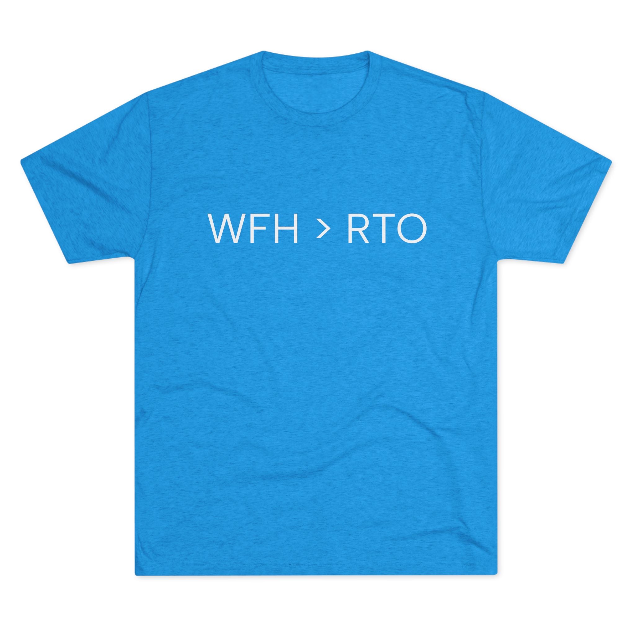 Unisex Crew Tee - WFH > RTO, Funny Work From Home Shirt