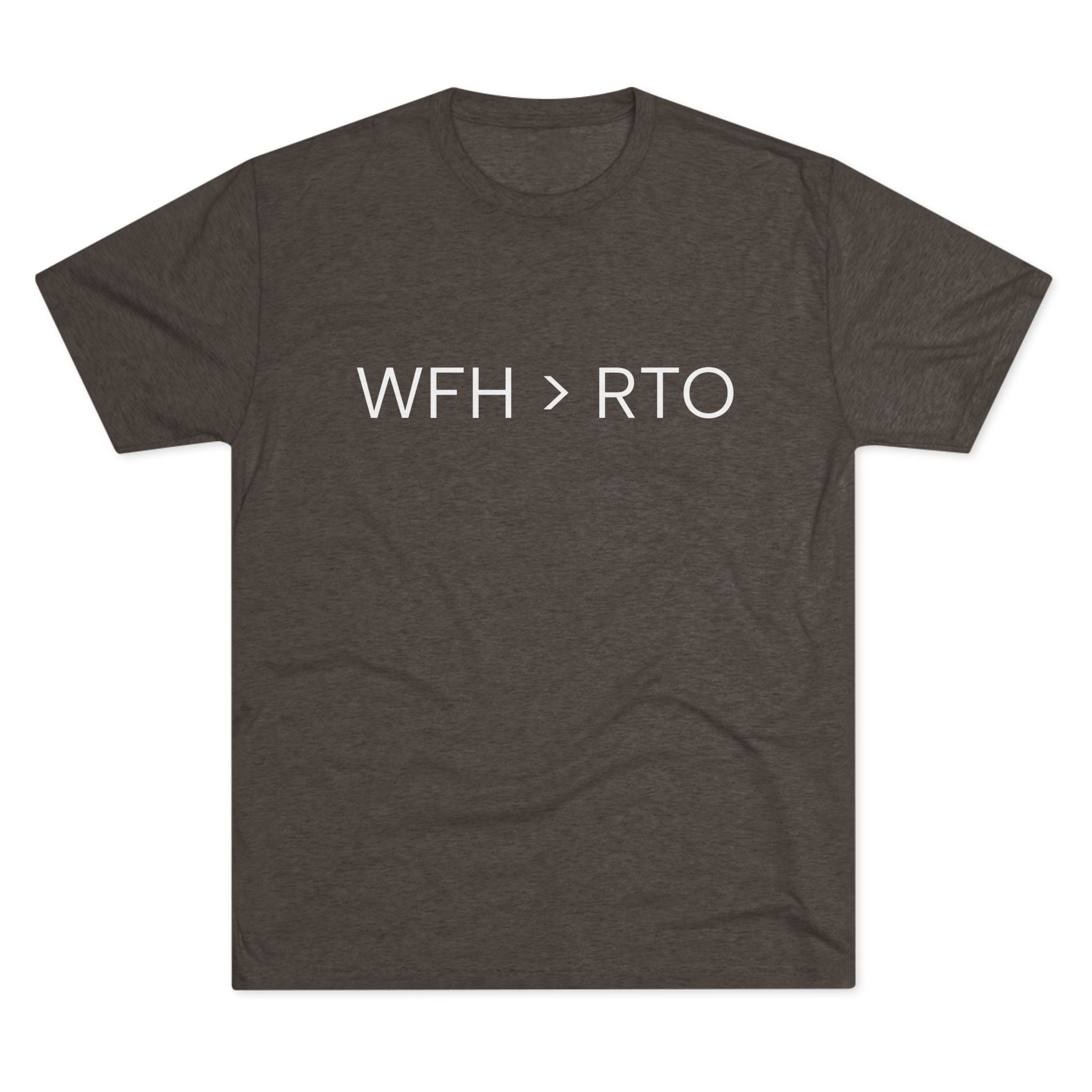 Unisex Crew Tee - WFH > RTO, Funny Work From Home Shirt